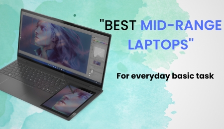 BEST MID-RANGE LAPTOPS FOR EVERYDAY BASIC WORK